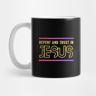 Repent and Trust in Jesus | Christian Mug